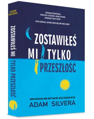 Zostawiłeś mi tylko przeszłość. Autor: Adam Silvera. SmakLiter.pl Okładka książki Zostawiłeś mi tylko przeszłość