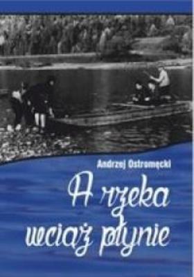 A rzeka wciąż płynie. Autor: Andrzej Ostromęcki. SmakLiter.pl Okładka książki A rzeka wciąż płynie