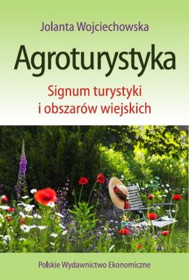 AGROTURYSTYKA SIGNUM TURYSTYKI I OBSZARÓW WIEJSKICH. Autor: Wojciechowska Jolanta. SmakLiter.pl Okładka książki AGROTURYSTYKA SIGNUM TURYSTYKI I OBSZARÓW WIEJSKICH