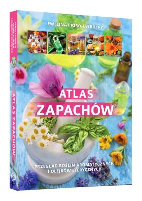 ATLAS ZAPACHÓW. Autor: EWELINA JABRUCKA-PIÓRO. SmakLiter.pl Okładka książki ATLAS ZAPACHÓW