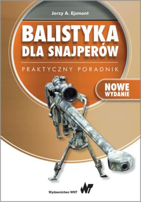 Balistyka dla snajperów Praktyczny poradnik. Autor: Ejsmont Jerzy A.. SmakLiter.pl Okładka książki Balistyka dla snajperów Praktyczny poradnik