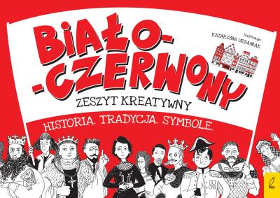 Okładka książki BIAŁO CZERWONY ZESZYT KREATYWNY HISTORIA TRADYCJA SYMBOLE
