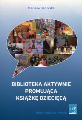 Biblioteka aktywnie promująca książkę dziecięcą. Autor: Gęborska Marlena. SmakLiter.pl Okładka książki Biblioteka aktywnie promująca książkę dziecięcą
