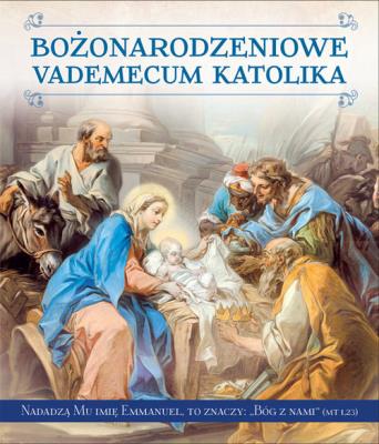 Bożonarodzeniowe Vademecum Katolika. Autor: Borek Wacław Stefan. SmakLiter.pl Okładka książki Bożonarodzeniowe Vademecum Katolika