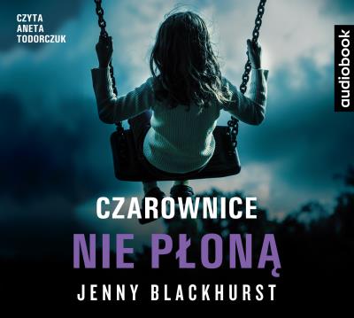 CD MP3 CZAROWNICE NIE PŁONĄ. Autor: Jenny Blackhurst. SmakLiter.pl Okładka książki CD MP3 CZAROWNICE NIE PŁONĄ