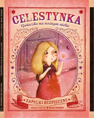Celestynka. Gwiazda na nocnym niebie. Autor: Galle Callac. SmakLiter.pl Okładka książki Celestynka. Gwiazda na nocnym niebie