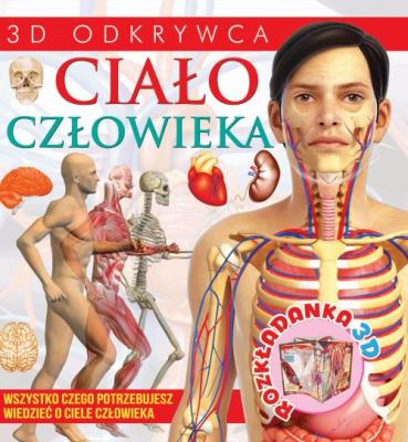 CIAŁO CZŁOWIEKA ROZKŁADANKI 3D. Autor: Opracowanie zbiorowe. SmakLiter.pl Okładka książki CIAŁO CZŁOWIEKA ROZKŁADANKI 3D