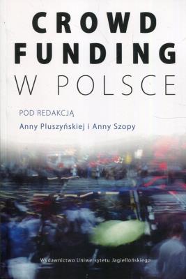 Crowdfunding w Polsce. Autor: Anna Pluszyńska, Kryszczukajtis-Szopa Joanna. SmakLiter.pl Okładka książki Crowdfunding w Polsce