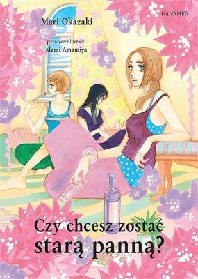Czy chcesz zostać starą panną?. Autor: Okazaki Mari. SmakLiter.pl Okładka książki Czy chcesz zostać starą panną?