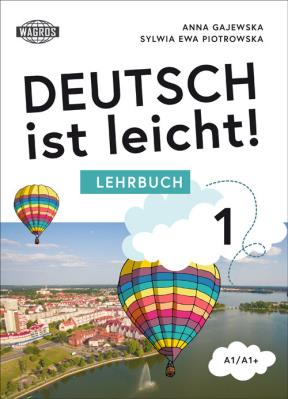 Deutsch ist leicht! Lehrbuch A1/A1+. Autor: Anna Gajewska, Sylwia Piotrowska. SmakLiter.pl Okładka książki Deutsch ist leicht! Lehrbuch A1/A1+