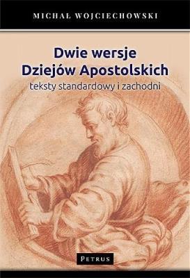 DWIE WERSJE DZIEJÓW APOSTOLSKICH TEKSTY STANDARDOWY I ZACHODNI. Autor: Michał Wojciechowski. SmakLiter.pl Okładka książki DWIE WERSJE DZIEJÓW APOSTOLSKICH TEKSTY STANDARDOWY I ZACHODNI