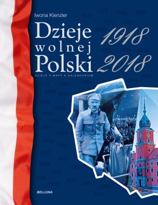 DZIEJE WOLNEJ POLSKI 1918-2018. Autor: Iwona Kienzler. SmakLiter.pl Okładka książki DZIEJE WOLNEJ POLSKI 1918-2018
