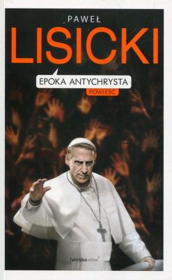 Epoka Antychrysta. Autor: Paweł Lisicki. SmakLiter.pl Okładka książki Epoka Antychrysta