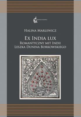 Okładka książki Ex India Lux. Romantyczny mit Indii Leszka...