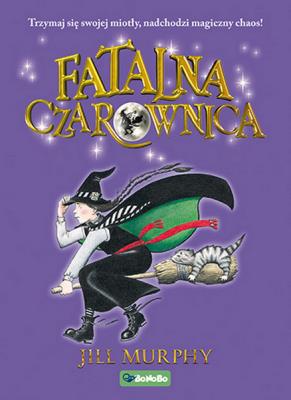 FATALNA CZAROWNICA TOM 1. Autor: JILL MURPHY. SmakLiter.pl Okładka książki FATALNA CZAROWNICA TOM 1