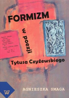 Formizm w poezji Tytusa Czyżewskiego. Autor: Smaga Agnieszka. SmakLiter.pl Okładka książki Formizm w poezji Tytusa Czyżewskiego