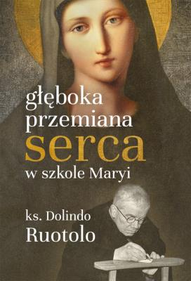 Głęboka przemiana serca w szkole Maryi. Autor: ks. Dolindo Ruotolo. SmakLiter.pl Okładka książki Głęboka przemiana serca w szkole Maryi