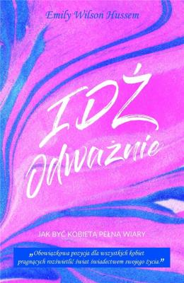 Idź odważnie. Autor: Emily Wilson Hussem. SmakLiter.pl Okładka książki Idź odważnie