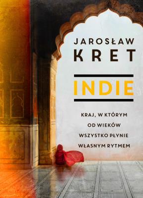 INDIE KRAJ W KTÓRYM OD WIEKÓW WSZYSTKO PŁYNIE WŁASNYM RYTMEM. Autor: JAROSLAW KRET. SmakLiter.pl Okładka książki INDIE KRAJ W KTÓRYM OD WIEKÓW WSZYSTKO PŁYNIE WŁASNYM RYTMEM