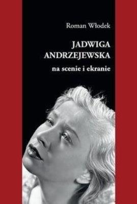 Okładka książki Jadwiga Andrzejewska na scenie i ekranie