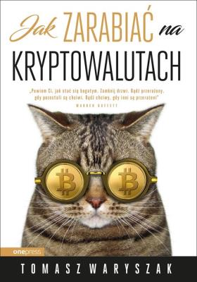 Jak zarabiać na kryptowalutach. Autor: Tomasz Waryszak. SmakLiter.pl Okładka książki Jak zarabiać na kryptowalutach