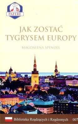 Jak zostać Tygrysem Europy Biblioteka Rządzących i Rządzonych Tom 7. Autor: Spendel Magdalena. SmakLiter.pl Okładka książki Jak zostać Tygrysem Europy Biblioteka Rządzących i Rządzonych Tom 7