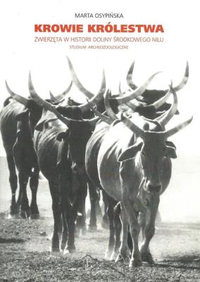 Krowie królestwa Zwierzęta w historii Doliny Środkowego Nilu. Autor: Osypińska Marta. SmakLiter.pl Okładka książki Krowie królestwa Zwierzęta w historii Doliny Środkowego Nilu