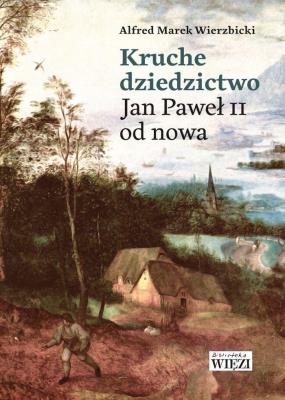 Kruche dziedzictwo. Autor: Wierzbicki Alfred Marek. SmakLiter.pl Okładka książki Kruche dziedzictwo