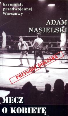 Kryminały przedwojennej Warszawy. Mecz o kobietę. Autor: Adam Nasielski. SmakLiter.pl Okładka książki Kryminały przedwojennej Warszawy. Mecz o kobietę