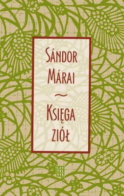 KSIĘGA ZIÓŁ WYD. 6. Autor: Marai Sandor. SmakLiter.pl Okładka książki KSIĘGA ZIÓŁ WYD. 6