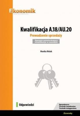 Kwalifikacja A.18/AU.20. Prowadzenie... Odpowiedzi. Autor: Wolak Monika. SmakLiter.pl Okładka książki Kwalifikacja A.18/AU.20. Prowadzenie... Odpowiedzi