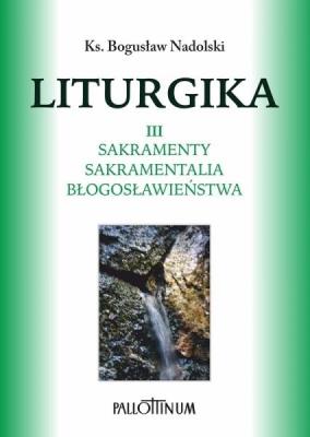 Liturgika T.3. Autor: Ks. Bogusław Nadolski TChr. SmakLiter.pl Okładka książki Liturgika T.3