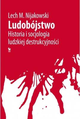 Okładka książki Ludobójstwo. Historia i socjologia ludzkiej destru