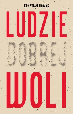 LUDZIE DOBREJ WOLI. Autor: Krystian Nowak. SmakLiter.pl Okładka książki LUDZIE DOBREJ WOLI
