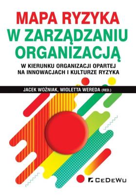 Mapa ryzyka w zarządzaniu organizacją w kierunku... Autor: Jacek Woźniak, Wioletta Wereda (red.). SmakLiter.pl Okładka książki Mapa ryzyka w zarządzaniu organizacją w kierunku..