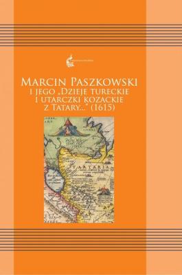 Marcin Paszkowski i jego ''Dzieje tureckie i.... Autor: Siemieniec-Gołaś Ewa, Agata Pawlina. SmakLiter.pl Okładka książki Marcin Paszkowski i jego ''Dzieje tureckie i...