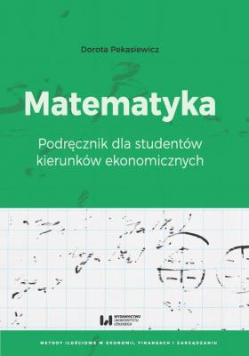 Matematyka. Podręcznik dla studentów kierunków.... Autor: Pekasiewicz Dorota. SmakLiter.pl Okładka książki Matematyka. Podręcznik dla studentów kierunków...