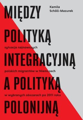 Okładka książki Między polityką integracyjną a polityką polonijną