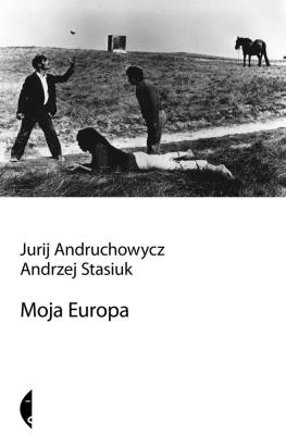 MOJA EUROPA DWA ESEJE O EUROPIE ZWANEJ ŚRODKOWĄ. Autor: Andrzej Stasiuk, red. Jurij Andruchowycz. SmakLiter.pl Okładka książki MOJA EUROPA DWA ESEJE O EUROPIE ZWANEJ ŚRODKOWĄ