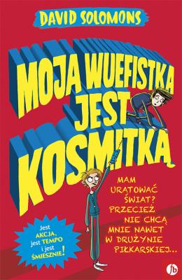 MOJA WUEFISTKA JEST KOSMITKĄ. Autor: David Solomons. SmakLiter.pl Okładka książki MOJA WUEFISTKA JEST KOSMITKĄ