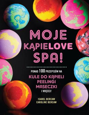 Moje Kąpielove SPA. Autor: Isabel Bercaw, Caroline Bercaw. SmakLiter.pl Okładka książki Moje Kąpielove SPA