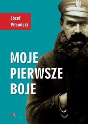 Moje pierwsze boje. Autor: Piłsudski Józef. SmakLiter.pl Okładka książki Moje pierwsze boje
