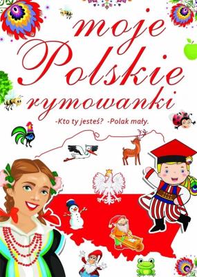 Okładka książki MOJE POLSKIE RYMOWANKI KTO TY  JESTEŚ POLAK MAŁY