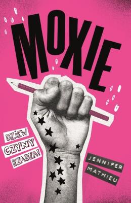 Moxie. Dziewczyny rządzą!. Autor: Jennifer Mathieu. SmakLiter.pl Okładka książki Moxie. Dziewczyny rządzą!