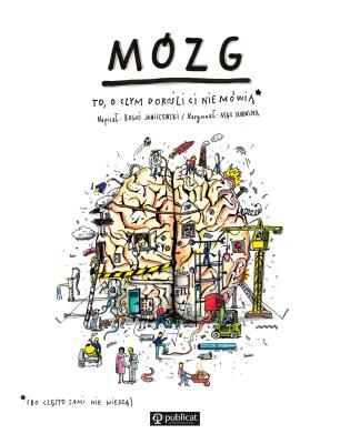 MÓZG TO O CZYM DOROŚLI CI NIE MÓWIĄ WYD. 2. Autor: Boguś Janiszewski, MAX SKORWIDER. SmakLiter.pl Okładka książki MÓZG TO O CZYM DOROŚLI CI NIE MÓWIĄ WYD. 2