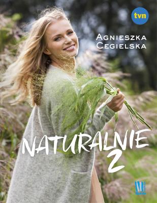 Naturalnie T.2. Autor: Agnieszka Cegielska. SmakLiter.pl Okładka książki Naturalnie T.2