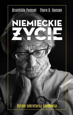 NIEMIECKIE ŻYCIE BYŁAM SEKRETARKĄ GOEBBELSA. Autor: BRUNHILDE POMSEL, THORE D. HANSEN. SmakLiter.pl Okładka książki NIEMIECKIE ŻYCIE BYŁAM SEKRETARKĄ GOEBBELSA