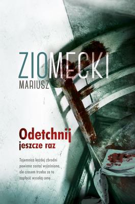 ODETCHNIJ JESZCZE RAZ. Autor: Mariusz Ziomecki. SmakLiter.pl Okładka książki ODETCHNIJ JESZCZE RAZ