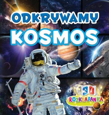 ODKRYWAMY KOSMOS ROZKŁADANKI 3D. Autor: Opracowanie zbiorowe. SmakLiter.pl Okładka książki ODKRYWAMY KOSMOS ROZKŁADANKI 3D