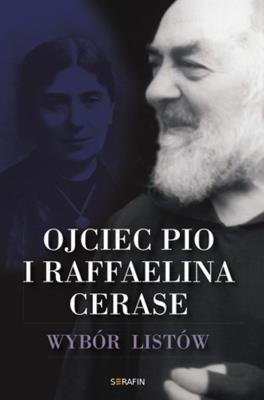 Ojciec Pio i Raffaelina Cerase Wybór listów. Autor: Ojciec Pio i Raffaelina Cerase. SmakLiter.pl Okładka książki Ojciec Pio i Raffaelina Cerase Wybór listów